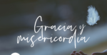 La Gracia Y Misericordia De Dios